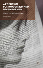 A Poetics Of Postmodernism And Neomodernism Rewriting Mrs Dalloway Monica Latham Auth
