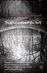 Narcissism And The Self Dynamics Of Selfpreservation In Social Interaction Personality Structure Subjective Experience And Psychopathology Ralfpeter Behrendt Auth