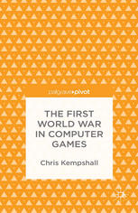 The First World War In Computer Games Chris Kempshall Auth
