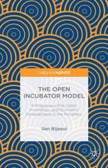 The Open Incubator Model Entrepreneurship Open Innovation And Economic Development In The Periphery Ilan Bijaoui Auth