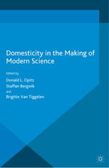 Domesticity In The Making Of Modern Science Donald L Opitz Staffan Bergwik