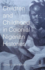 Children And Childhood In Colonial Nigerian Histories Saheed Aderinto Eds
