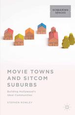 Movie Towns And Sitcom Suburbs Building Hollywoods Ideal Communities Stephen Rowley Auth