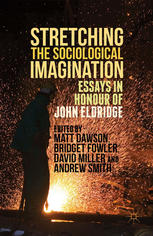 Stretching The Sociological Imagination Essays In Honour Of John Eldridge Matt Dawson