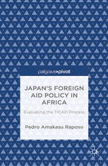 Japans Foreign Aid Policy In Africa Evaluating The Ticad Process Pedro Amakasu Raposo Auth