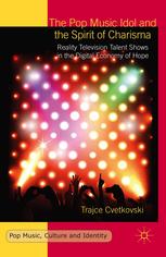 The Pop Music Idol And The Spirit Of Charisma Reality Television Talent Shows In The Digital Economy Of Hope Trajce Cvetkovski Auth