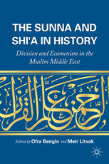 The Sunna And Shia In History Division And Ecumenism In The Muslim Middle East 1st Edition Ofra Bengio