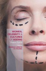 Women Celebrity And Cultures Of Ageing Freeze Frame Deborah Jermyn
