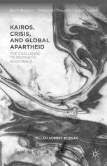 Kairos Crisis And Global Apartheid The Challenge To Prophetic Resistance 1st Edition Allan Aubrey Boesak Auth
