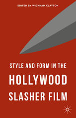 Style And Form In The Hollywood Slasher Film Wickham Clayton Eds
