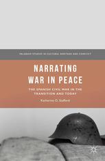 Narrating War In Peace The Spanish Civil War In The Transition And Today Katherine O Stafford
