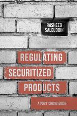 Regulating Securitized Products A Post Crisis Guide Rasheed Saleuddin Auth