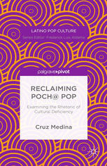 Reclaiming Poch Pop Examining The Rhetoric Of Cultural Deficiency Cruz Medina Auth