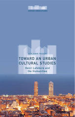 Toward An Urban Cultural Studies Henri Lefebvre And The Humanities Benjamin Fraser Auth