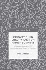 Innovation In Luxury Fashion Family Business Processes And Products Innovation As A Means Of Growth Elisa Giacosa