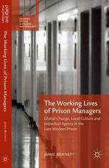 The Working Lives Of Prison Managers Global Change Local Culture And Individual Agency In The Late Modern Prison Jamie Bennett Auth