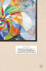 Creative Cognition And The Cultural Panorama Of Twentiethcentury Spain Candelas Gala Auth
