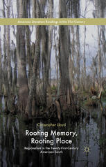 Rooting Memory Rooting Place Regionalism In The Twentyfirstcentury American South Christopher Lloyd Auth