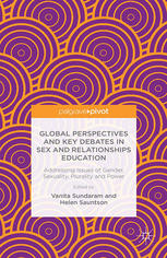 Global Perspectives And Key Debates In Sex And Relationships Education Addressing Issues Of Gender Sexuality Plurality And Power Vanita Sundaram