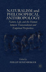 Naturalism And Philosophical Anthropology Nature Life And The Human Between Transcendental And Empirical Perspectives Phillip Honenberger Eds