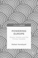 Powering Europe Russia Ukraine And The Energy Squeeze Rafael Kandiyoti Auth