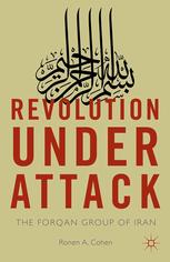 Revolution Under Attack The Forqan Group Of Iran Ronen A Cohen Auth