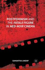 Postfeminism And The Fatale Figure In Neonoir Cinema Samantha Lindop Auth