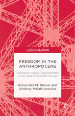 Freedom In The Anthropocene Twentiethcentury Helplessness In The Face Of Climate Change Alexander M Stoner