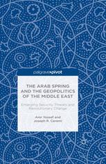 The Arab Spring And The Geopolitics Of The Middle East Emerging Security Threats And Revolutionary Change Amr Yossef