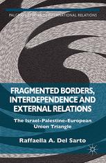 Fragmented Borders Interdependence And External Relations The Israelpalestineeuropean Union Triangle Raffaella A Del Sarto Eds