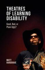 Theatres Of Learning Disability Good Bad Or Plain Ugly Matt Hargrave Auth