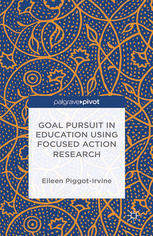 Goal Pursuit In Education Using Focused Action Research Eileen Piggotirvine Auth