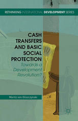 Cash Transfers And Basic Social Protection Towards A Development Revolution Moritz Von Gliszczynski Auth