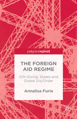 The Foreign Aid Regime Giftgiving States And Global Disorder Annalisa Furia Auth