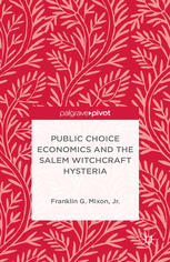 Public Choice Economics And The Salem Witchcraft Hysteria Franklin G Mixon Jr Auth