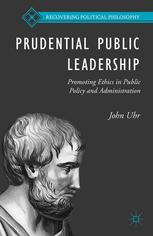 Prudential Public Leadership Promoting Ethics In Public Policy And Administration John Uhr Auth