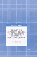Surveying Christian Beliefs And Religious Debates In Postwar Britain Ben Clements Auth