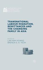Transnational Labour Migration Remittances And The Changing Family In Asia Lan Anh Hoang