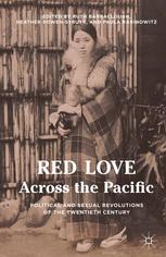 Red Love Across The Pacific Political And Sexual Revolutions Of The Twentieth Century Ruth Barraclough