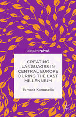 Creating Languages In Central Europe During The Last Millennium Tomasz Kamusella Auth