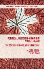 Political Decisionmaking In Switzerland The Consensus Model Under Pressure Pascal Sciarini