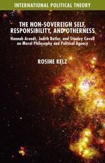 The Nonsovereign Self Responsibility And Otherness Hannah Arendt Judith Butler And Stanley Cavell On Moral Philosophy And Political Agency Rosine Kelz Auth