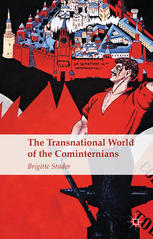 The Transnational World Of The Cominternians Brigitte Studer Auth