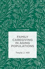 Family Caregiving In Aging Populations Twyla J Hill Auth