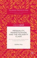 Inequality Marketization And The Majority Class Why Did The European Middle Classes Accept Neoliberalism Steffen Mau Auth