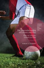 The Interrelationship Of Leisure And Play Play As Leisure Leisure As Play Robert A Stebbins Auth