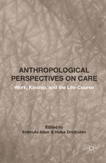 Anthropological Perspectives On Care Work Kinship And The Lifecourse Erdmute Alber