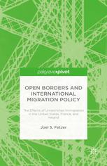Open Borders And International Migration Policy The Effects Of Unrestricted Immigration In The United States France And Ireland Joel S Fetzer Auth