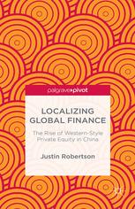 Localizing Global Finance The Rise Of Westernstyle Private Equity In China Justin Robertson Auth