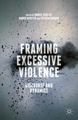 Framing Excessive Violence Discourse And Dynamics Daniel Ziegler
